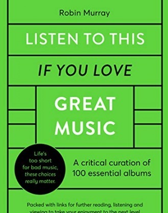 Listen to This If You Love Great Music: A critical curation of 100 essential albums